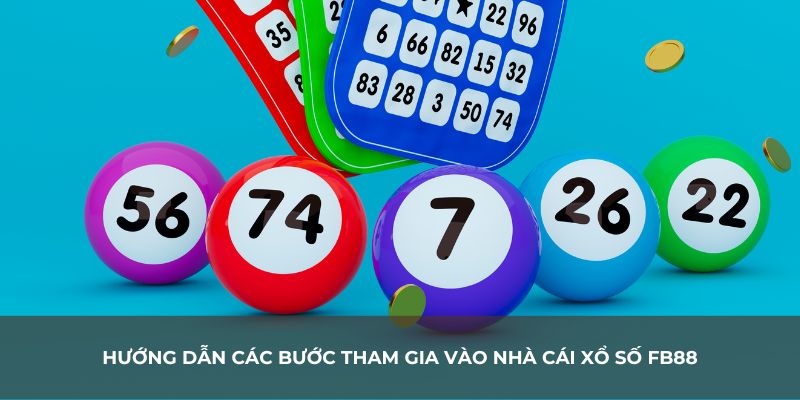 Hướng dẫn các bước tham gia vào nhà cái xổ số FB88