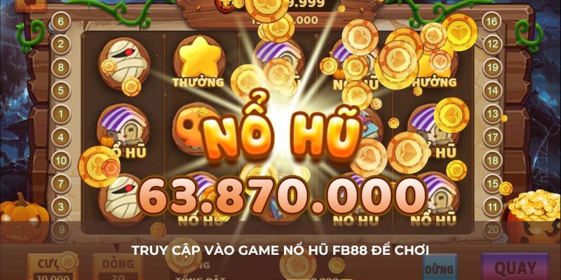 Truy cập vào game nổ hũ FB88 để chơi