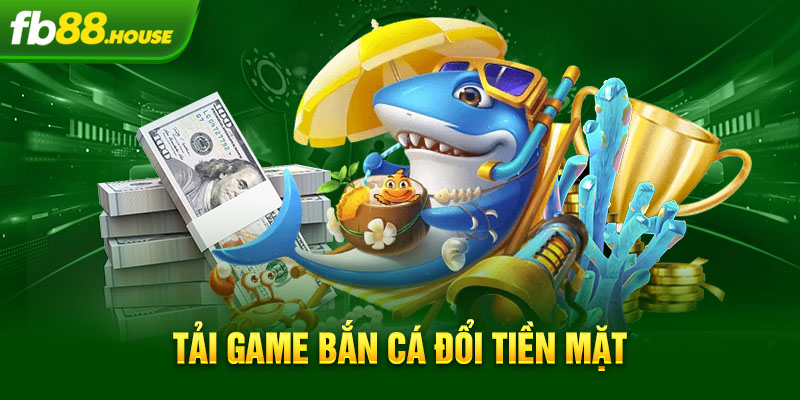 tải game bắn cá đổi tiền mặt