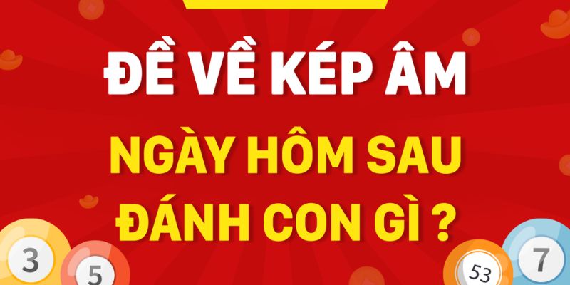 Đề về kép hôm sau đánh con gì khi gặp kép âm?