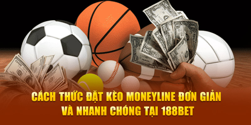 Cách thức đặt kèo moneyline đơn giản và nhanh chóng