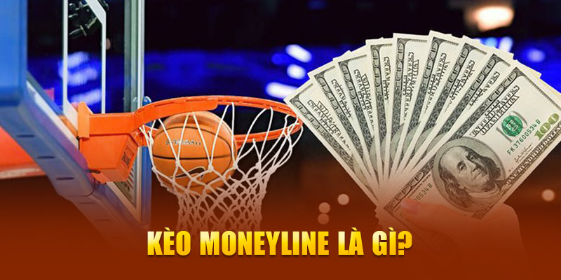 Kèo Moneyline là gì? 