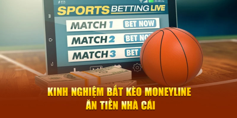 Kinh nghiệm bắt kèo moneyline ăn tiền nhà cái